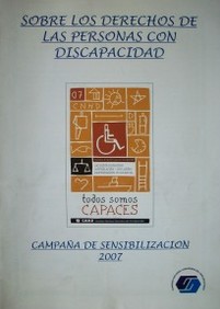 Sobre los derechos de las personas con discapacidad : campaña de sensibilización 2007