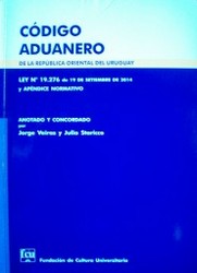 Código Aduanero : de la República Oriental del Uruguay : ley Nº 19.276 de 19 de setiembre de 2014