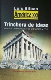 Trinchera de ideas : América Latina y el mundo entre 2003 y 2012 [periodismo y militancia III]