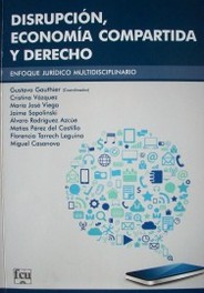 Disrupción, economía compartida y derecho : enfoque jurídico multidisciplinario