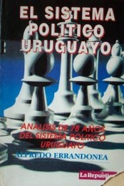 El sistema político uruguayo : análisis de 78 años del sistema político uruguayo