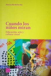 Cuando los niños miran : educación, arte y cultura visual