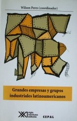 Grandes empresas y grupos industriales latinoamericanos : expansión y desafíos en la era de la apertura y la globalización