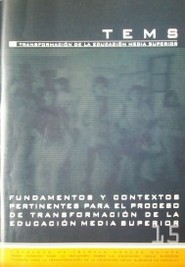 Fundamentos y contextos pertinentes para el proceso de transformación de la educación media superior