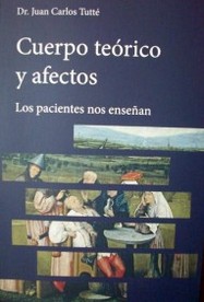 Cuerpo teórico y afectos : los pacientes nos enseñan