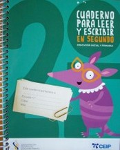 Cuaderno para leer y escribir en segundo : educación inicial y primaria