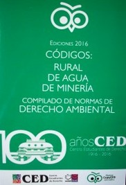 Códigos : Rural, de Agua, de Minería, compilado de normas de Derecho ambiental