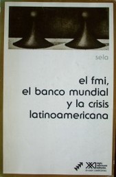 El FMI, el Banco Mundial y la crisis latinoamericana