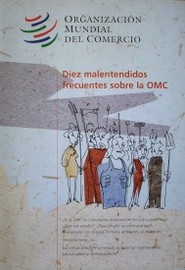 Diez malentendidos frecuentes sobre la OMC