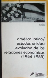 América Latina/Estados Unidos : evolución de las relaciones económicas (1984-1985)