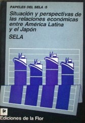 Situación y perspectivas de las relaciones económicas entre América Latina y el Japón