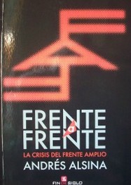 Frente a frente : la crisis del Frente Amplio