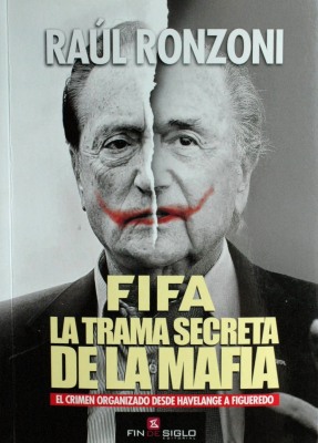 FIFA : la trama secreta de la mafia : el crimen organizado desde Havelange a Figueredo