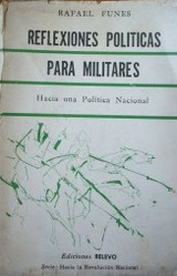 Reflexiones políticas para militares : hacia una política nacional