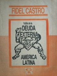 Fidel Castro habla sobre la deuda externa