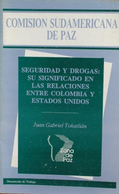 Seguridad y drogas : su significado en las relaciones entre Colombia y Estados Unidos