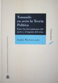 Tomando en serio la teoría política : entre las herramientas del zorro y el ingenio del erizo