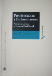 Presidencialismo y parlamentarismo : América Latina y Europea Meridional : Argentina, Brasil, Chile, España, Italia, México, Portugal y Uruguay