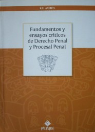 Fundamentos y ensayos críticos de Derecho Penal y Procesal Penal