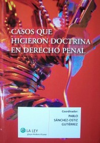 Casos que hicieron doctrina en Derecho Penal