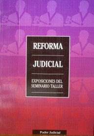 Reforma judicial : exposiciones del seminario taller
