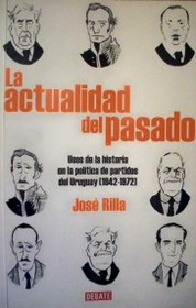 La actualidad del pasado : usos de la historia en la política de partidos del Uruguay (1942-1972)