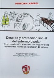 Despido y protección social del enfermo bipolar : (una contribución al estudio del impacto de la enfermedad mental en la relación de trabajo)