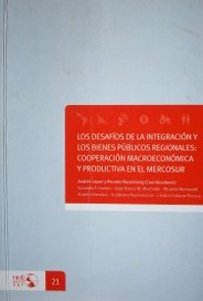 Los desafíos de la integración y los bienes públicos regionales : cooperación macroeconómica y productiva en el Mercosur