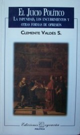 El juicio político : la impunidad, los encubrimientos y otras formas de opresión