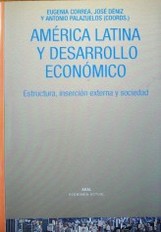 América Latina y desarrollo económico : estructura, inserción externa y sociedad