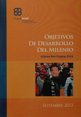 Objetivos de Desarrollo del Milenio : informe país : Uruguay 2013