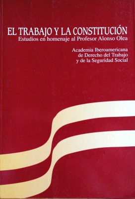El trabajo y la constitución : estudios en homenaje al profesor Alonso Olea