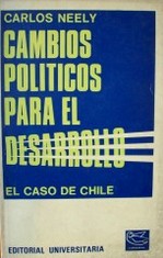 Cambios políticos para el desarrollo : (el caso de Chile)