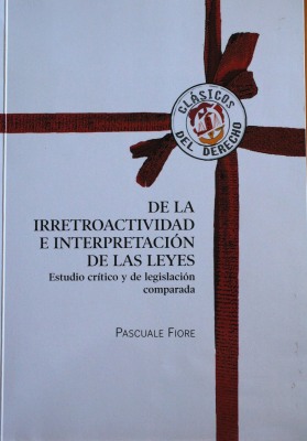 De la irretroactividad e interpretación de las leyes : estudio crítico y de legislación comparada