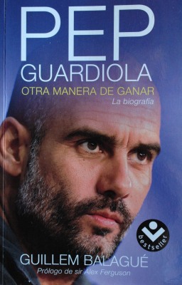 Pep Guardiola : otra manera de ganar : la biografía