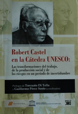 Robert Castel en la Cátedra UNESCO : las transformaciones del trabajo, de la producción social y de los riesgos en un período de incertidumbre