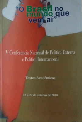 Conferência Nacional de Política Externa e Política Internacional - CNPEPI -  "O Brasil no mundo que vem aí" (5ª) : textos académicos