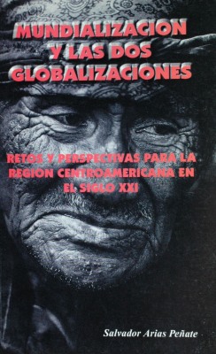 Mundialización y las dos globalizaciones : retos y perspectivas para la región centroamericana en el siglo XXI