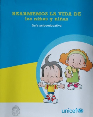 Rearmemos la vida de los niños y niñas : guía psicoeducativa