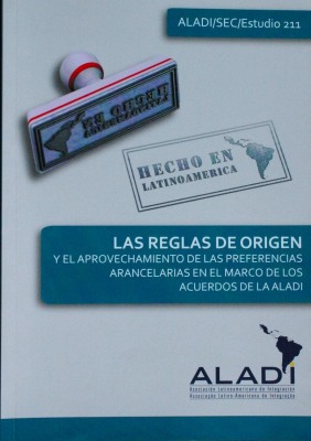 Las reglas de origen y el aprovechamiento de las preferencias arancelarias en el marco de los acuerdos de la ALADI