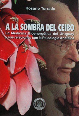 A la sombra del ceibo : la medicina bioenergética del Uruguay y sus relaciones con la psicología analítica