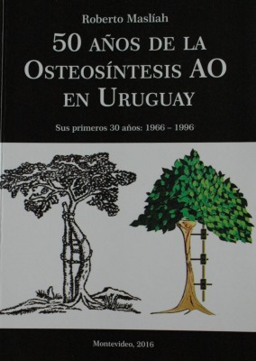 50 años del comienzo de la osteosíntesis AO en Uruguay : sus primeros 30 años : 1966-1996