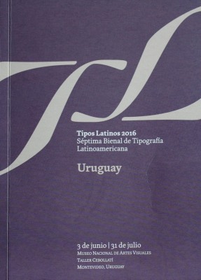 Tipos Latinos 2016 : séptima bienal  de Tipografía Latinoamericana : Uruguay