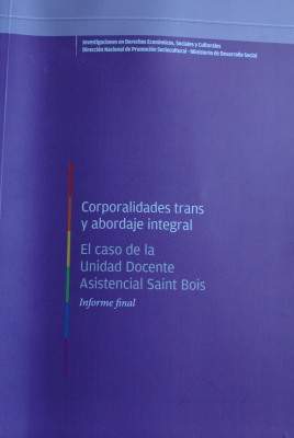 Corporalidades trans y abordaje integral : el caso de la Unidad Docente Asistencial Saint Bois : informe final