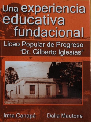 Una experiencia educativa fundacional : Liceo Popular de Progreso "Dr. Gilberto Iglesias"
