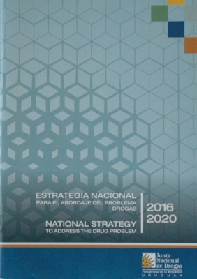 Estrategia Nacional para el abordaje del problema drogas, período 2016 - 2020 = 2016 - 2020, National Strategy to address the drug problem