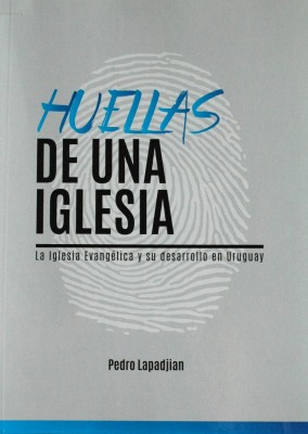 Huellas de una Iglesia : la Iglesia Evangélica y su desarrollo en Uruguay