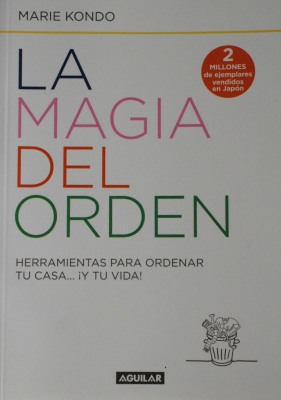 La magia del orden : herramientas para ordenar tu casa... y tu vida