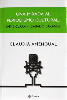 Una mirada al periodismo cultural : Jaime Clara y "Sábado Sarandí"