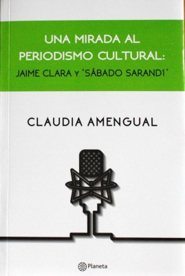 Una mirada al periodismo cultural : Jaime Clara y "Sábado Sarandí"